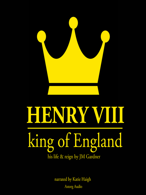 Title details for Henry VIII, King of England by J. M. Gardner - Available